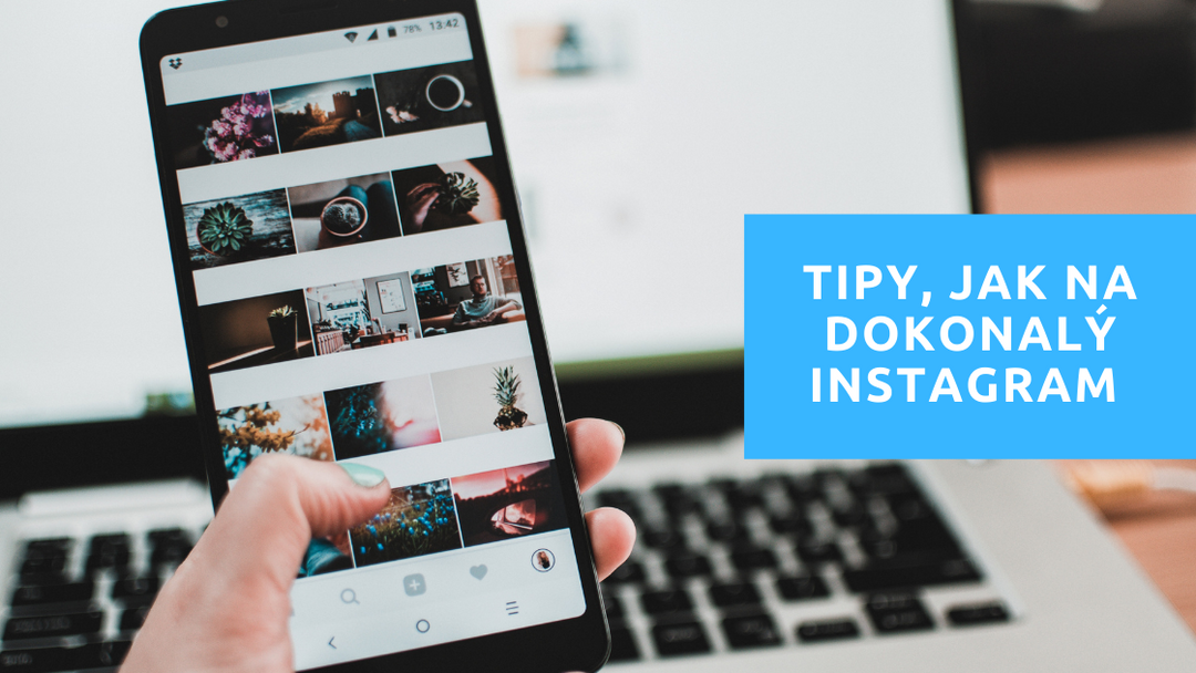 3 TIPY, JAK SVŮJ INSTAGRAM VYLADIT K DOKONALOSTI